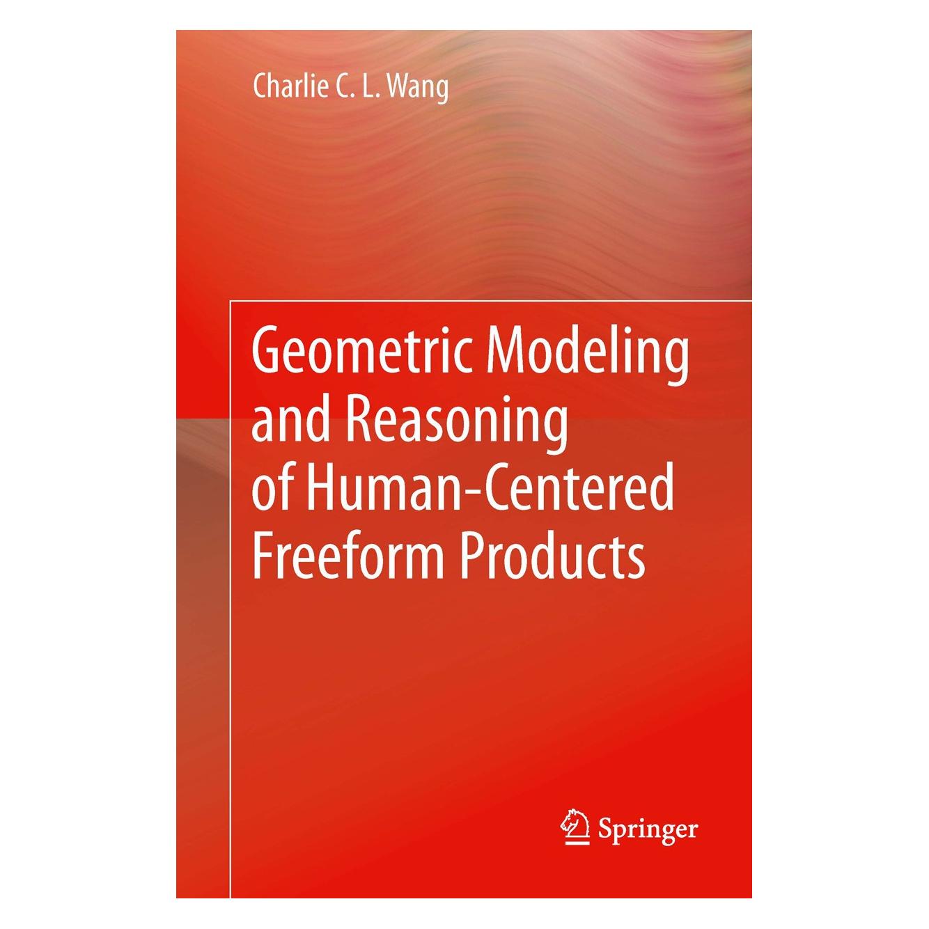 Springer Geometric Modeling and Reasoning of Human-Centered Freeform Products (Englisch, Hardcover, Charlie C. L. Wang) (9781447143598)