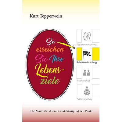 So erreichen Sie Ihre Lebensziele, Taschenbuch von Kurt Tepperwein, BoD – Books on Demand, 978-3-7583-1010-2