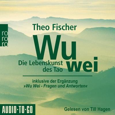 Wu Wei: Die Lebenskunst des Tao - Theo Fischer, Audio, 9783965194700