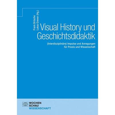 Visual History und Geschichtsdidaktik, Taschenbuch von , Wochenschau, 978-3-7344-1585-2