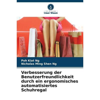 Verbesserung der Benutzerfreundlichkeit durch ein ergonomisches automatisiertes Schuhregal, Taschenbuch von Poh Kiat Ng,Nicholas Ming Shen Ng, Verlag