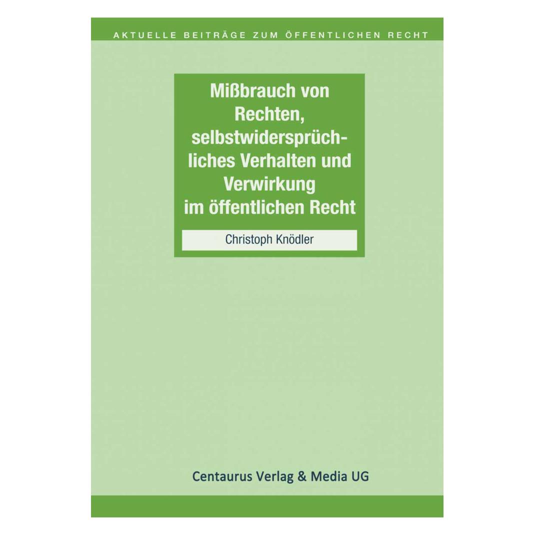 Springer Missbrauch von Rechten, selbstwidersprüchliches Verhalten und Verwirkung im öffentlichen Recht. (Deutsch, Softcover, Christoph Knödler) (55859487)