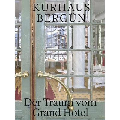 Kurhaus Bergün, Paperback von Roland Flückiger-Seiler,Corina Lanfranchi,Thomas Kaiser, Hier und Jetzt, 978-3-03919-526-8