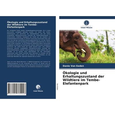 Ökologie und Erhaltungszustand der Wildtiere im Tembe-Elefantenpark, Taschenbuch von Danie van Eeden, Verlag Unser Wissen, 978-620-2-76041-6