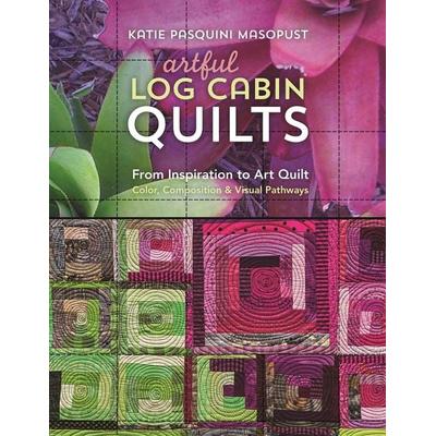 Artful Log Cabin Quilts, Taschenbuch von Katie Pasquini Masopust, C & T Publishing, 978-1-61745-450-9