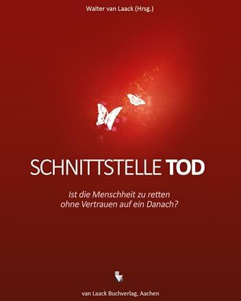 Walter van Laack - Schnittstelle Tod: Ist die Menschheit zu retten ohne Vertrauen auf ein Danach? - Preis vom 12.10.2026 11:37:12 h