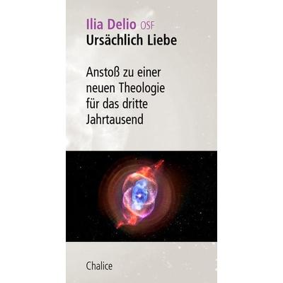 Ursächlich Liebe, Taschenbuch von Ilia Delio, Chalice, 978-3-942914-65-9