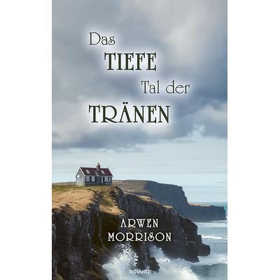 Das tiefe Tal der Tränen, Taschenbuch von Arwen Morrison, Novum Verlag, 978-3-7116-0170-4