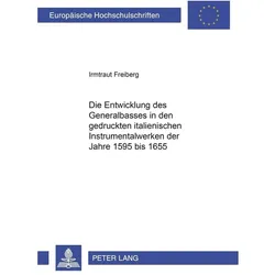 Die Entwicklung des Generalbasses in den gedruckten italienischen Instrumentalwerken der Jahre 1595, Fachbücher von Irmtraut Freiberg