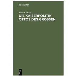 Litzel:Die Kaiserpolitik Ottos des Gros, Fachbücher von Martin Litzel