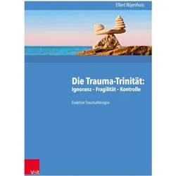 Die Trauma-Trinität: Ignoranz - Fragilität - Kontrolle, Fachbücher von Ellert Nijenhuis, Sebastian Lorenz, Fabian Wilmers