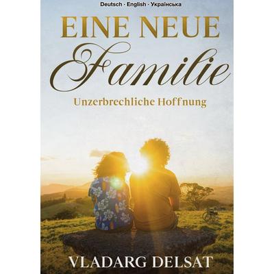 Eine Neue Familie, Gebundene Ausgabe von Vladarg Delsat, BoD – Books on Demand, 978-3-695-71218-2