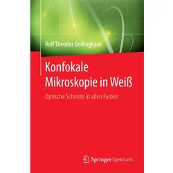 Konfokale Mikroskopie in Weiss, Fachbücher von Rolf Theodor Borlinghaus