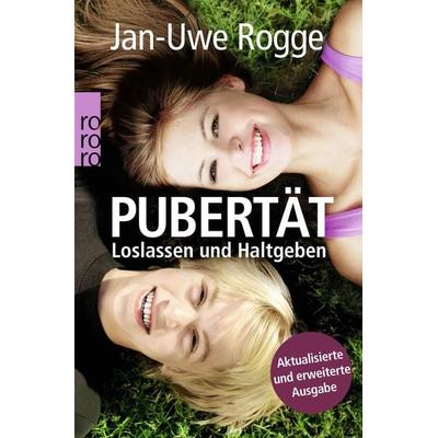 Pubertät: Loslassen und Haltgeben, Taschenbuch von Jan Uwe Rogge, Rowohlt Taschenbuch