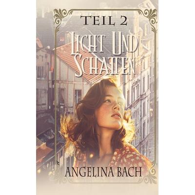 Licht und Schatten - Teil 2, Taschenbuch von Angelina Bach, BoD – Books on Demand, 978-3-8192-6783-3