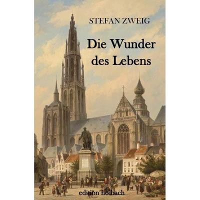 Die Wunder des Lebens, Taschenbuch von Stefan Zweig, Epubli, 978-3-7450-7818-3