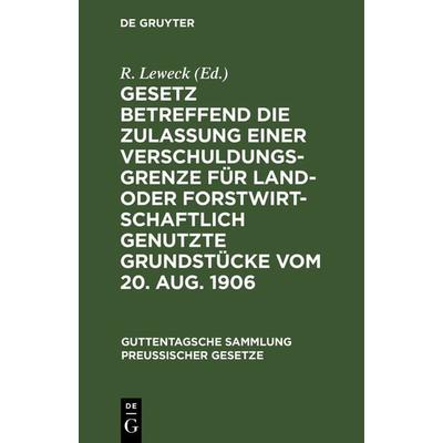 Gesetz betreffend die Zulassung einer Verschuldungsgrenze für land- oder forstwirtschaftlich genutzte Grundstücke vom 20. Aug. 1906, Gebundene Ausgabe