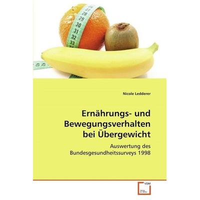 Ledderer Nicole: Ernährungs- und Bewegungsverhalten bei Über, Taschenbuch von Nicole Ledderer, VDM, 978-3-639-06274-8