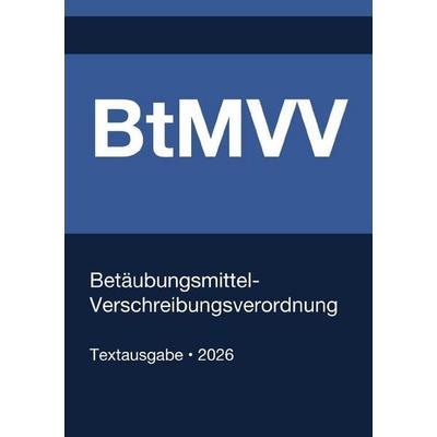 BtMVV - Betäubungsmittel-Verschreibungsverordnung (Deutschland) 2026, Taschenbuch von Gesetze24 Deutschland, Epubli, 978-3-565-28051-3