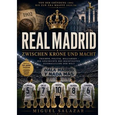 REAL MADRID - Zwischen Krone und Macht, Taschenbuch von Miguel Salazar, LuziferMedia, 978-3-913049-31-1
