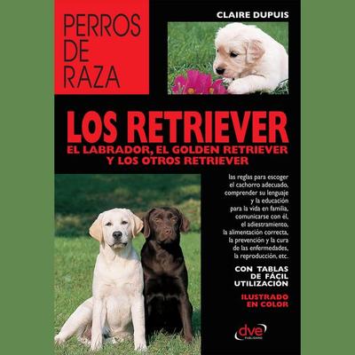 los retriever el labrador, el golden retriever y los otros retriever - Claire Dupuis, Audio, 9798894058214