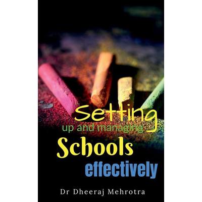 SETTING UP AND MANAGING SCHOOLS EFFECTIVELY, Taschenbuch von Dheeraj Mehrotra, Notion Press, 978-1-63850-017-9