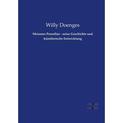 Meissner Porzellan - seine Geschichte und künstlerische Entwicklung, Taschenbuch von Willy Doenges, Vero Verlag, 978-3-7372-0333-3