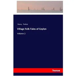Village Folk-Tales of Ceylon, Belletristik von Henry Parker