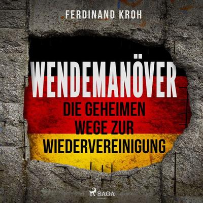 Wendemanöver - Die geheimen Wege zur Wiedervereinigung - Ferdinand Kroh, Audio, 9788726354508