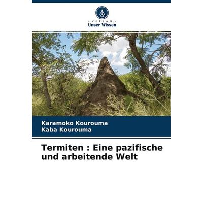 Termiten : Eine pazifische und arbeitende Welt, Taschenbuch von Karamoko Kourouma,Kaba Kourouma, Verlag Unser Wissen, 978-620-4-11974-8