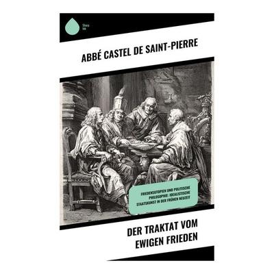 Der Traktat vom ewigen Frieden, Taschenbuch von Abbé Castel de Saint-Pierre, Copycat, 978-80-283-9125-6