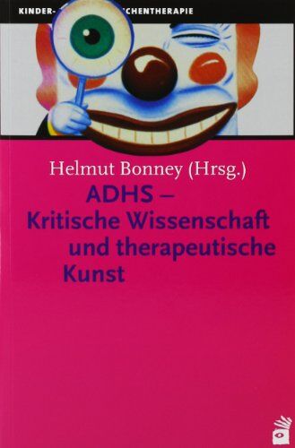 Helmut Bonney - ADHS - Kritische Wissenschaft und therapeutische Kunst - Preis vom 07.10.2026 11:45:10 h