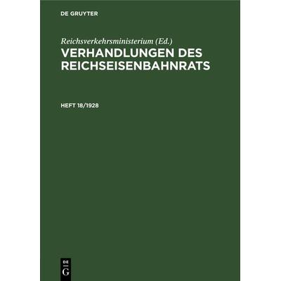 Verhandlungen des Reichseisenbahnrats. Heft 18/1928, Gebundene Ausgabe von , De Gruyter Oldenbourg, 978-3-486-75824-5