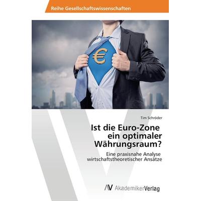 Ist die Euro-Zone ein optimaler Währungsraum?, Taschenbuch von Tim Schröder, AV Akademikerverlag, 978-3-639-46977-6