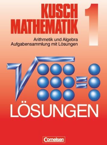 Glocke, Prof. Dr. Theo - Kusch: Mathematik - Aktuelle Ausgabe: Kusch: Mathematik. Neubearbeitung: Mathematik, Neuausgabe, Bd.1, Arithmetik und Algebra Aufgabensammlung mit lösungen - Preis vom 09.10.2026 07:28:09 h