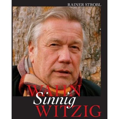Wahn-Sinnig-Witzig, Gebundene Ausgabe von Prof.Dr. Rainer Strobl, Buchschmiede, 978-3-99093-999-4