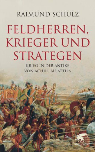 Raimund Schulz - Feldherren, Krieger und Strategen: Krieg in der Antike von Achill bis Attila - Preis vom 07.10.2026 11:45:10 h