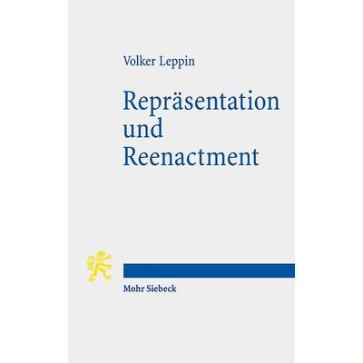 Repräsentation und Reenactment, Taschenbuch von Volker Leppin, Mohr Siebeck, 978-3-16-160077-7