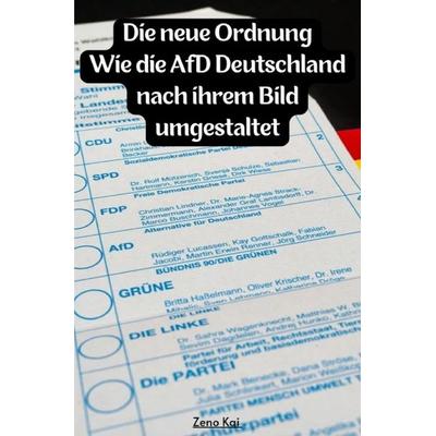 • Die neue Ordnung: Wie die AfD Deutschland nach ihrem Bild umgestaltet, Taschenbuch von Aziz Alchakif, Epubli, 978-3-7584-9191-7