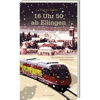 16 Uhr 50 ab Ellingen, Taschenbuch von Sigrun Arenz, Ars Vivendi, 978-3-7472-0302-6