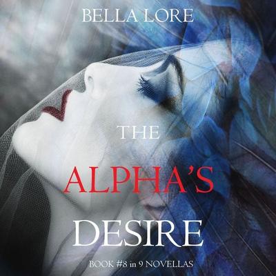 The Alpha's Desire: Book & 8 in 9 Novellas by Bella Lore - Bella Lore, Audio, 9781094335858