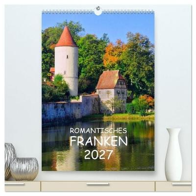 Romantisches Franken (hochwertiger Premium Wandkalender 2027 DIN A2 hoch), Kunstdruck in Hochglanz