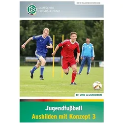 Jugendfussball - Ausbilden mit Konzept 3, Ratgeber von Frank Engel, Norbert Vieth, Michael Prus