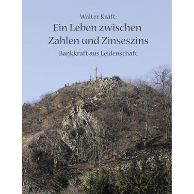 Ein Leben zwischen Zahlen und Zinseszins, Taschenbuch von Walter Kraft, BoD – Books on Demand, 978-3-8370-3067-9