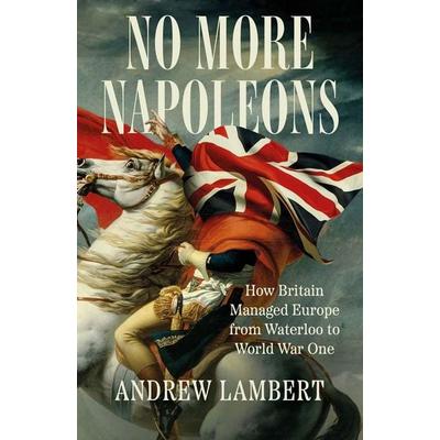 No More Napoleons, Gebundene Ausgabe von Andrew Lambert, Yale University Press, 978-0-300-27555-1