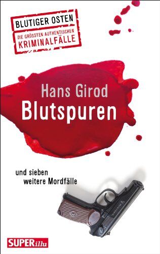 Hans Girod - Blutspuren und sieben weitere Fälle: Blutiger Osten Die größten authentischen Kriminalfälle - Preis vom 11.10.2026 15:43:13 h