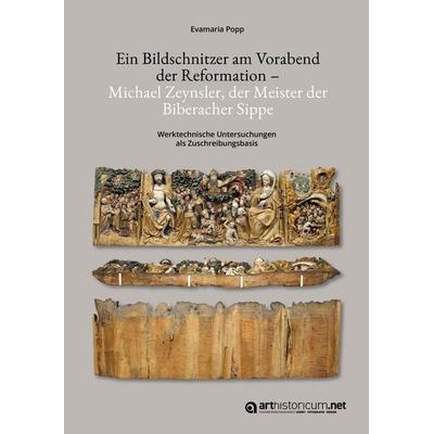 Ein Bildschnitzer am Vorabend der Reformation – Michael Zeynsler, der Meister der Biberacher Sippe, Gebundene Ausgabe von Evamaria Popp,