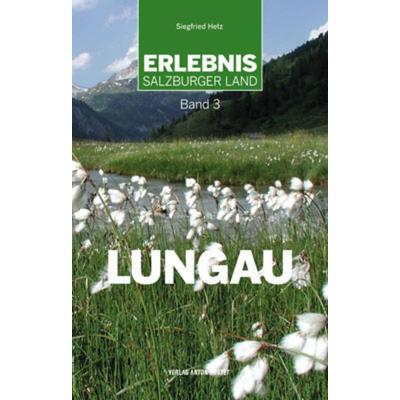 Erlebnis Salzburger Land Band 3: Lungau, Taschenbuch von Siegfried Hetz, Verlag Anton Pustet Salzburg, 978-3-7025-0655-1