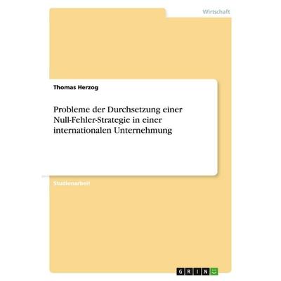 Probleme der Durchsetzung einer Null-Fehler-Strategie in einer internationalen Unternehmung, Taschenbuch von Thomas Herzog, GRIN, 978-3-638-65884-3