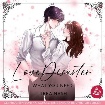 LoveDisaster – WHAT YOU NEED - Libra Nash, Audio, 4069828640290